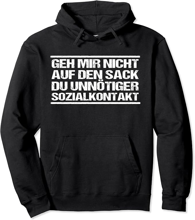 Geh mir nicht auf die Nerven du unnötiger Sozialkontakt Fun Pullover Hoodie Amazon.de Bekleidung